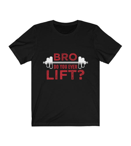 Bro Do You Even Lift? Gym T-Shirt